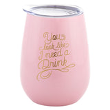 I Need a Drink Stainless Steel Wine Tumbler